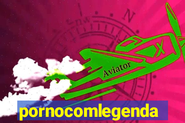 pornocomlegenda