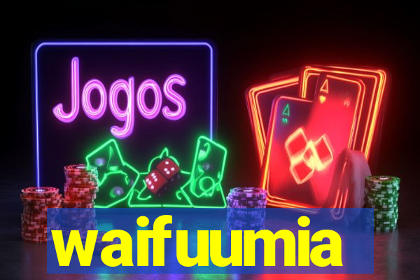waifuumia