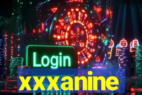 xxxanine
