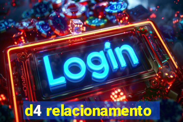 d4 relacionamento