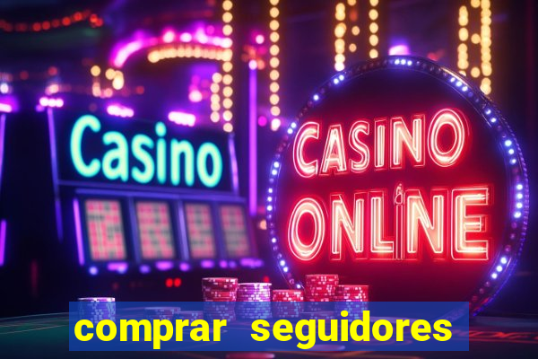 comprar seguidores reais instagram barato