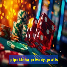 pipokinha privacy gratis