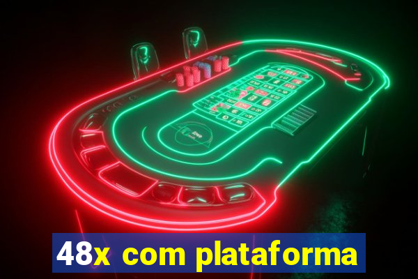 48x com plataforma