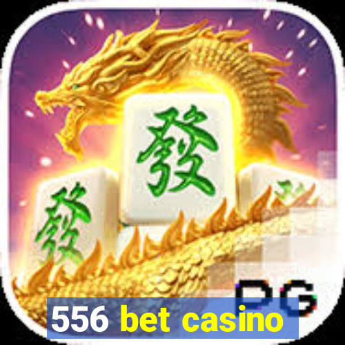 556 bet casino
