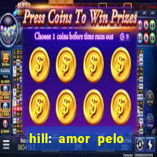 hill: amor pelo jogo online