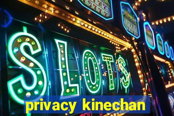 privacy kinechan