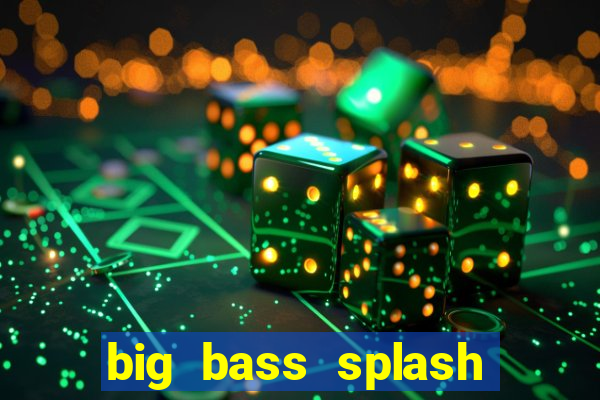big bass splash melhor horário para jogar