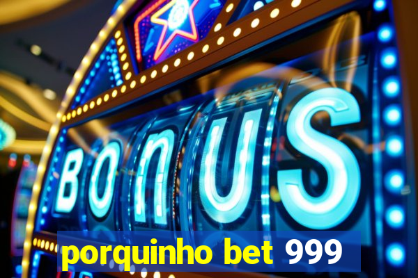porquinho bet 999