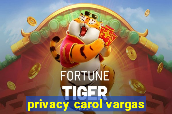 privacy carol vargas