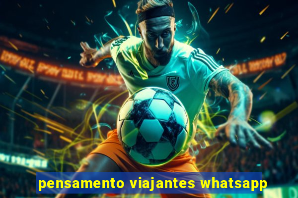 pensamento viajantes whatsapp