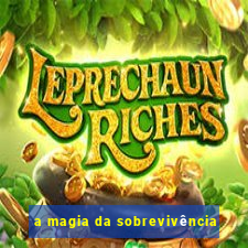 a magia da sobrevivência