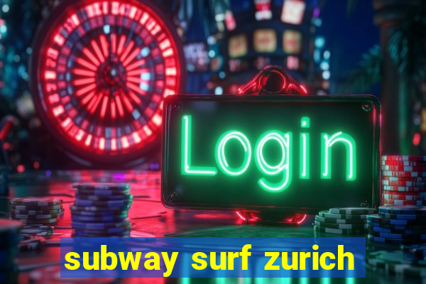 subway surf zurich
