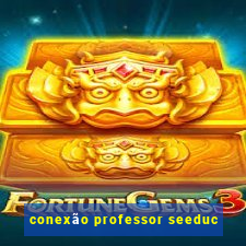 conexão professor seeduc