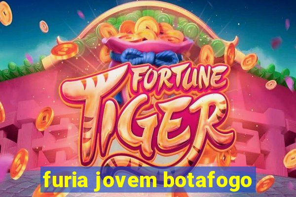 furia jovem botafogo