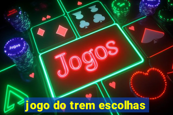 jogo do trem escolhas