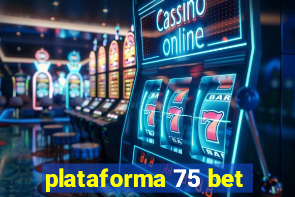 plataforma 75 bet