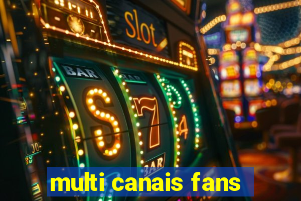 multi canais fans
