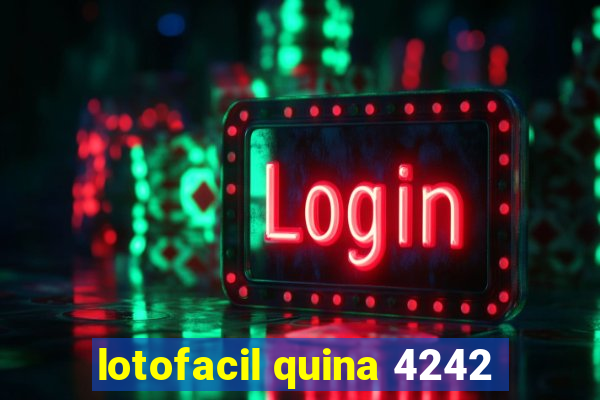 lotofacil quina 4242