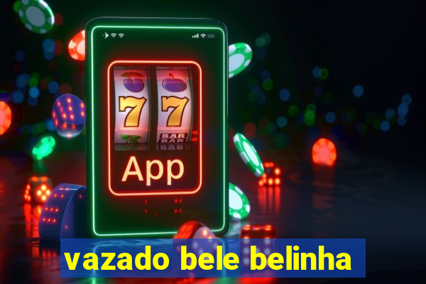 vazado bele belinha