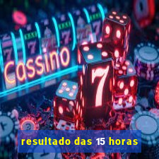 resultado das 15 horas