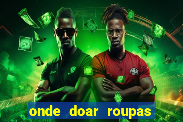 onde doar roupas usadas em salvador bahia