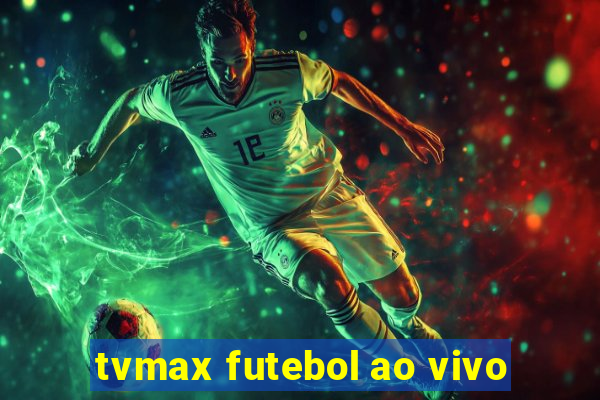 tvmax futebol ao vivo