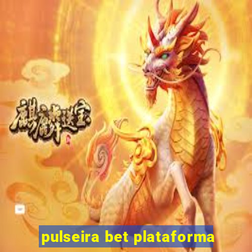 pulseira bet plataforma