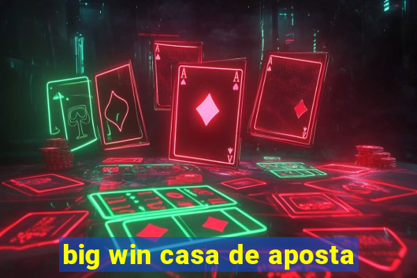 big win casa de aposta