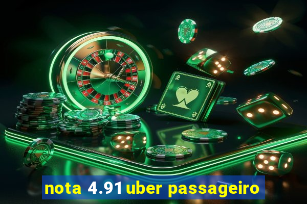 nota 4.91 uber passageiro