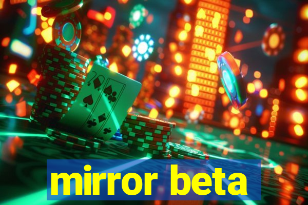mirror beta