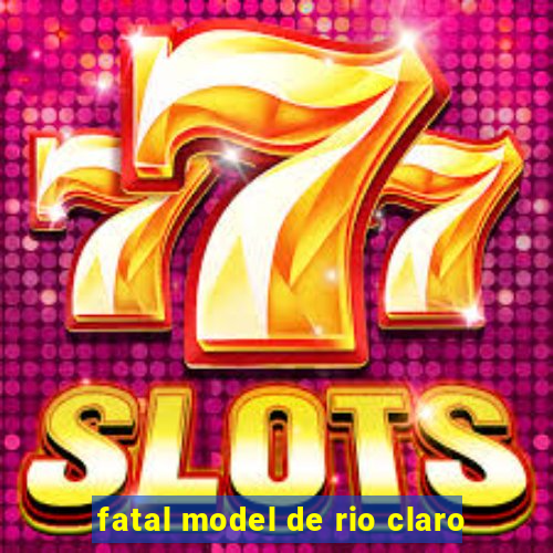 fatal model de rio claro