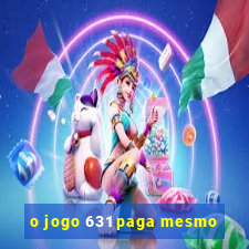 o jogo 631 paga mesmo