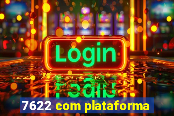 7622 com plataforma