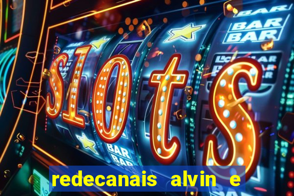 redecanais alvin e os esquilos
