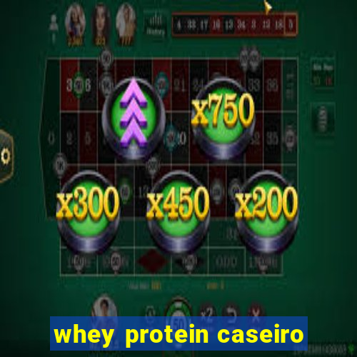 whey protein caseiro