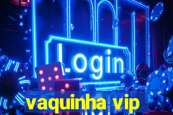 vaquinha vip
