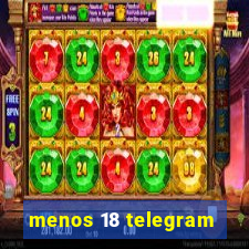 menos 18 telegram