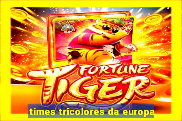 times tricolores da europa