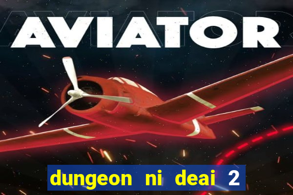 dungeon ni deai 2 temporada dublado meus animes dublado