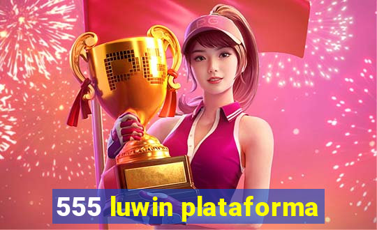 555 luwin plataforma