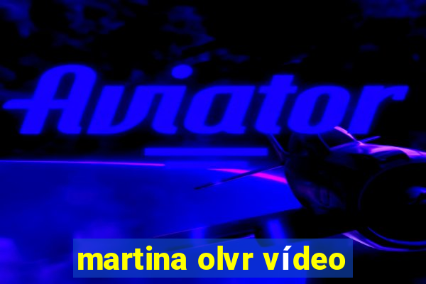martina olvr vídeo