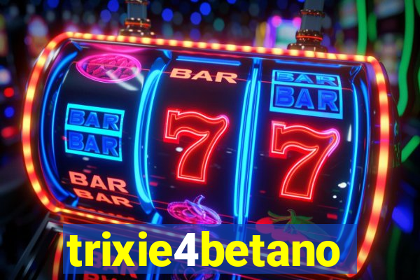 trixie4betano