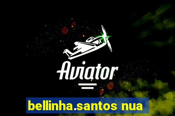 bellinha.santos nua