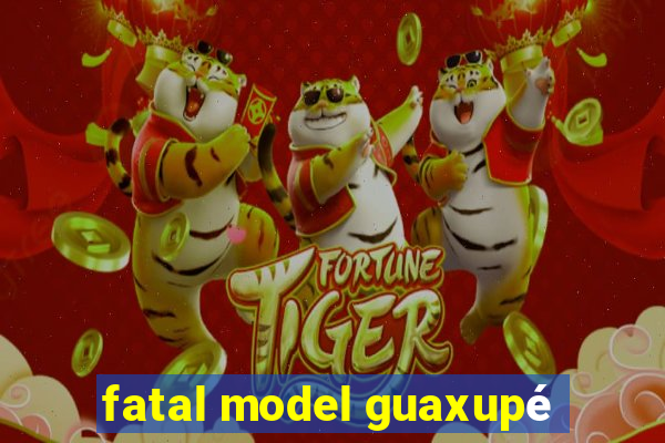 fatal model guaxupé