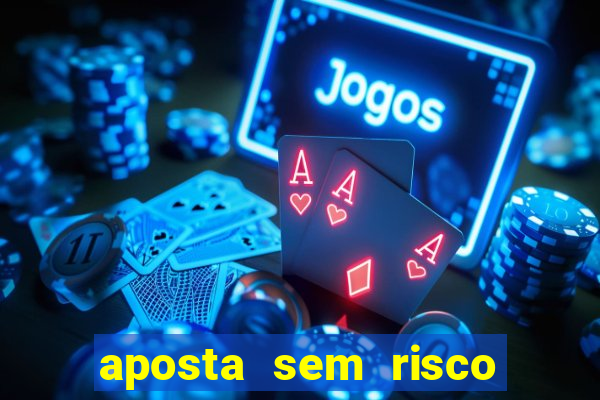 aposta sem risco bet 365