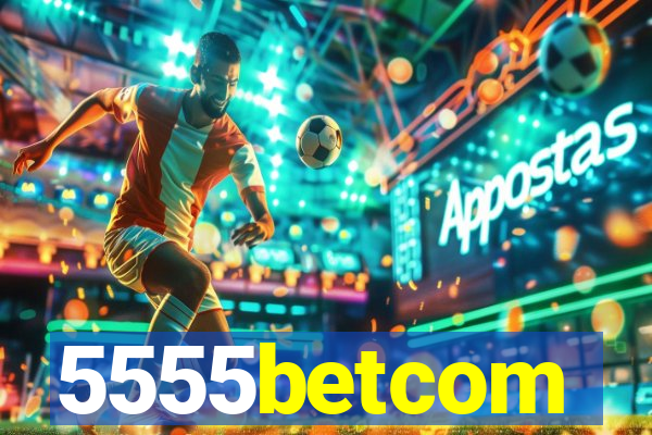 5555betcom