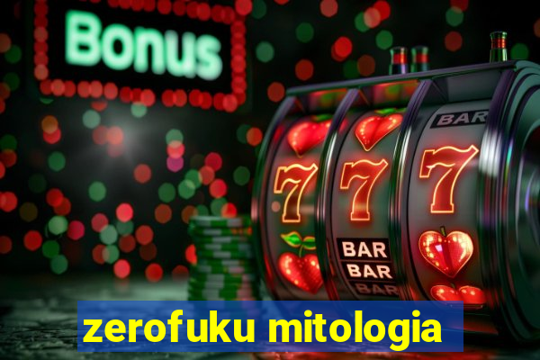 zerofuku mitologia