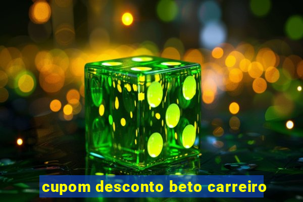 cupom desconto beto carreiro