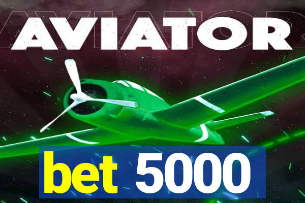 bet 5000