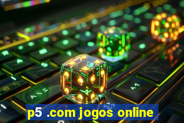 p5 .com jogos online